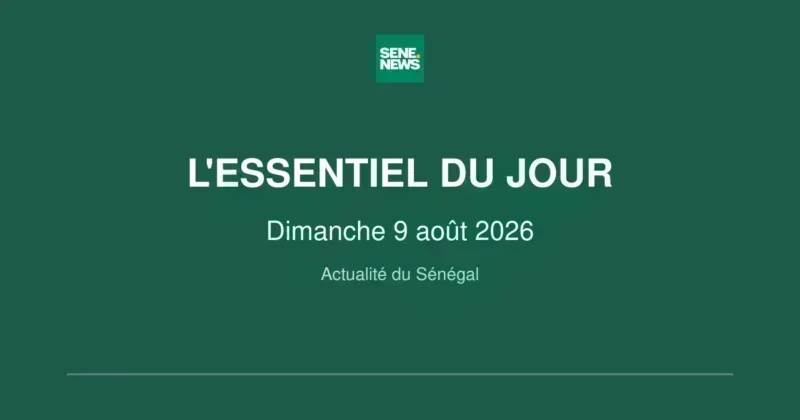 Sénégal : l’essentiel du dimanche 9 août 2026